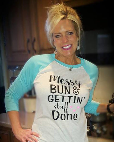 Messy Bun and Gettin' Stuff Done Raglan Tee
