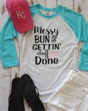 Messy Bun and Gettin' Stuff Done Raglan Tee