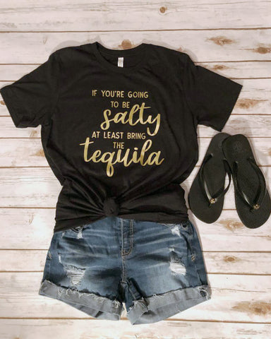 If you're going to be Salty at least bring Tequila